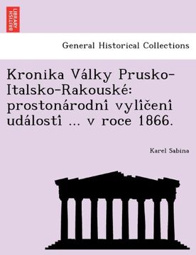 portada Kronika Války Prusko-Italsko-Rakouské: prostonárodní vylíčení událostí ... v roce 1866. (Czech Edition)