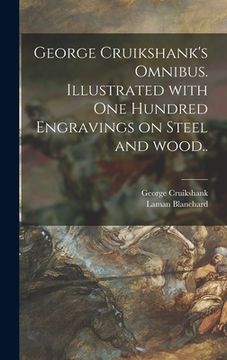 portada George Cruikshank's Omnibus. Illustrated With One Hundred Engravings on Steel and Wood.. (en Inglés)