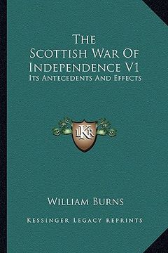 portada the scottish war of independence v1: its antecedents and effects (en Inglés)