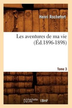 portada Les Aventures de Ma Vie. Tome 3 (Éd.1896-1898)