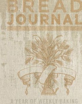 portada Bread Journal: A Year of Weekly Baking (en Inglés)