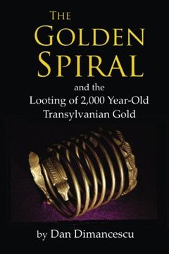portada The Golden Spiral: and the Looting of 2,000 Year-Old Transylvanian Treasure (en Inglés)