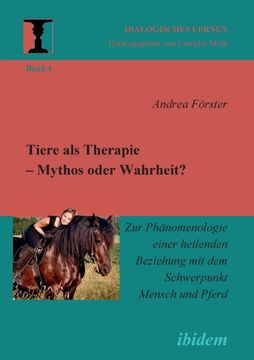 portada Tiere als Therapie - Mythos Oder Wahrheit? Zur Phanomenologie Einer Heilenden Beziehung mit dem Schwerpunkt Mensch und Pferd (in German)