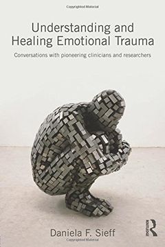 portada Understanding and Healing Emotional Trauma: Conversations with pioneering clinicians and researchers