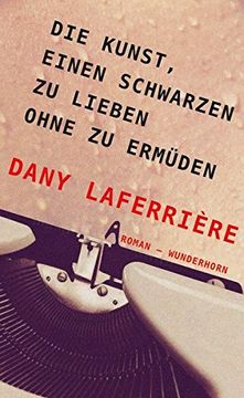 portada Die Kunst, Einen Schwarzen zu Lieben Ohne zu Ermüden: Roman (en Alemán)