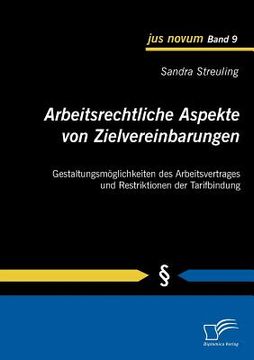 portada arbeitsrechtliche aspekte von zielvereinbarungen: gestaltungsmöglichkeiten des arbeitsvertrages und restriktionen der tarifbindung (en Alemán)