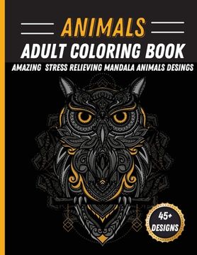 portada Animals Mandala Coloring Book: Unique Animal Mandala Designs Stress Relieving Coloring Book Featuring Lions, Horses, Rabbit, Owls (en Inglés)