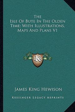 portada the isle of bute in the olden time; with illustrations, maps and plans v1 (in English)