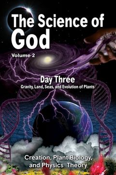 portada The Science Of God Volume 2: Day Three - Gravity, Land, Seas, and Evolution of Plants (en Inglés)
