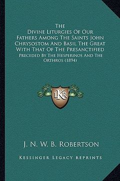 portada the divine liturgies of our fathers among the saints john chrysostom and basil the great with that of the presanctified: preceded by the hesperinos an (in English)