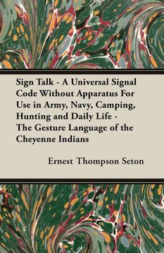 portada Sign Talk - A Universal Signal Code Without Apparatus for Use in Army, Navy, Camping, Hunting and Daily Life - The Gesture Language of the Cheyenne Indians (en Inglés)