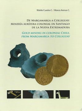 portada De Margamarga a Colliguay: Minería Aurífera Colonial en Santiago de la Nueva Extremadura 0 Gold Mining in Colonial Chile, From Margamarga to Colliguay.