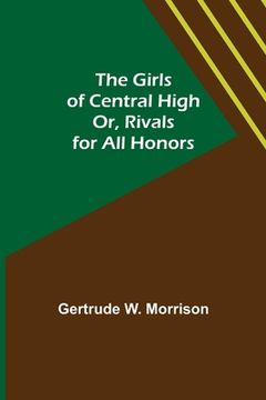 portada The Girls of Central High; Or, Rivals for All Honors (en Inglés)