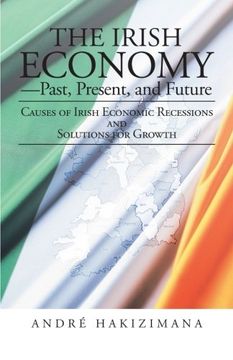 portada The Irish Economy-Past, Present, and Future: Causes of Irish Economic Recessions and Solutions for Growth 