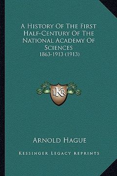 portada a history of the first half-century of the national academy of sciences: 1863-1913 (1913) (en Inglés)