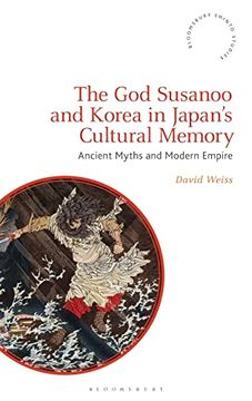 portada The god Susanoo and Korea in Japan’S Cultural Memory: Ancient Myths and Modern Empire (Bloomsbury Shinto Studies) 