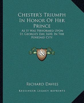 portada chester's triumph in honor of her prince: as it was performed upon st. george's day, 1610, in the foresaid city (en Inglés)