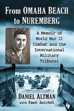 portada From Omaha Beach to Nuremberg: A Memoir of World War II Combat and the International Military Tribunal