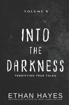 portada Into the Darkness: Terrifying True Tales: Volume 6 (en Inglés)