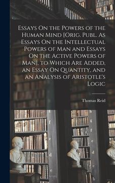 portada Essays On the Powers of the Human Mind [Orig. Publ. As Essays On the Intellectual Powers of Man and Essays On the Active Powers of Man]. to Which Are