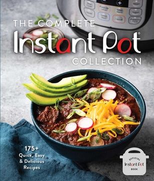 portada The Complete Instant Pot Collection: 175+ Quick, Easy & Delicious Recipes (Fan Favorites, Instant Pot Air Fryer Recipes) (en Inglés)