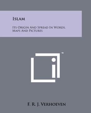 portada islam: its origin and spread in words, maps and pictures (en Inglés)