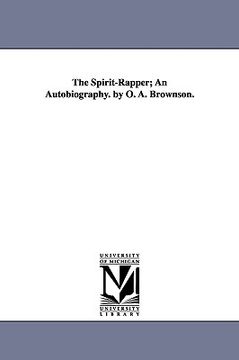 portada the spirit-rapper; an autobiography. by o. a. brownson. (en Inglés)
