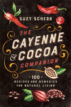 portada The Cayenne & Cocoa Companion: 100 Recipes and Remedies for Natural Living