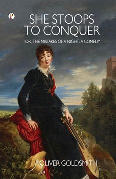 portada She Stoops to Conquer; Or, The Mistakes of a Night: A Comedy (en Inglés)