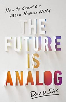 portada The Future is Analog: How to Create a More Human World (in English)