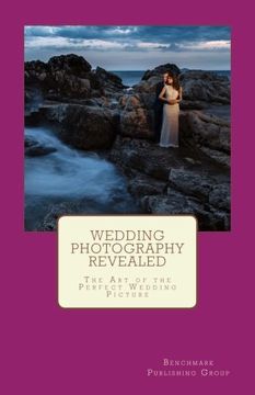 portada Wedding Photography Revealed: The Art of the Perfect Wedding Picture