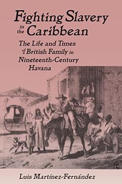 portada Fighting Slavery in the Caribbean: Life and Times of a British Family in Nineteenth Century Havana (en Inglés)