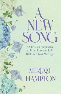 portada A New Song: A Christian Perspective to Bring Love and Life Back into Your Marriage (en Inglés)