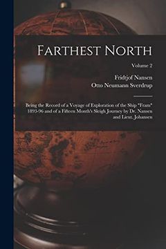 portada Farthest North: Being the Record of a Voyage of Exploration of the Ship "Fram" 1893-96 and of a Fifteen Month's Sleigh Journey by dr. Nansen and Lieut. Johansen; Volume 2 (en Inglés)