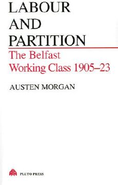 portada labour and partition: the belfast working class 1905-23 (en Inglés)