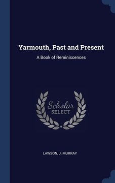 portada Yarmouth, Past and Present: A Book of Reminiscences (en Inglés)