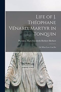 portada Life of j. Théophane Vénard, Martyr in Tonquin: Or What Love can do (en Inglés)