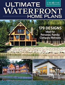 portada Ultimate Waterfront Home Plans: 179 Designs Ideal for Personal, Family, and Company Retreats (Creative Homeowner) Bungalows, Multi-Master Suites, Modern, and More Homes Designed for Waterside Sites (in English)