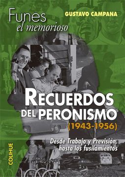 portada Recuerdos del Peronismo 1943-1956 Desde Trabajo y Prevision Hasta los Fusilamientos (in Spanish)