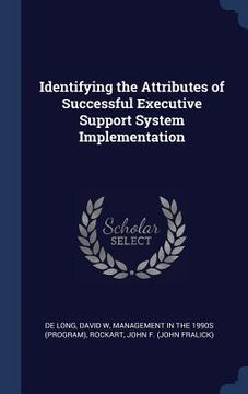 portada Identifying the Attributes of Successful Executive Support System Implementation