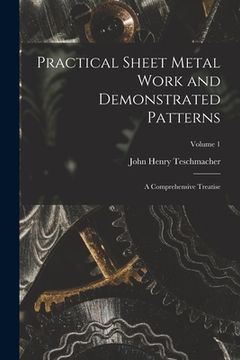 portada Practical Sheet Metal Work and Demonstrated Patterns: A Comprehensive Treatise; Volume 1 (en Inglés)