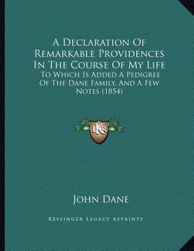 portada a declaration of remarkable providences in the course of my life: to which is added a pedigree of the dane family, and a few notes (1854) (en Inglés)