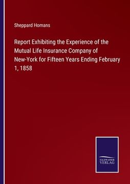 portada Report Exhibiting the Experience of the Mutual Life Insurance Company of New-York for Fifteen Years Ending February 1, 1858 (en Inglés)