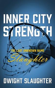 portada Inner City Strength: The Last Unknown Name Slaughter (in English)