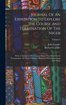 portada Journal Of An Expedition To Explore The Course And Termination Of The Niger: With A Narrative Of A Voyage Down That River To Its Termination: In Three