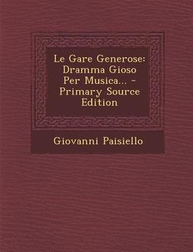 portada Le Gare Generose: Dramma Gioso Per Musica... - Primary Source Edition (en Catalá)