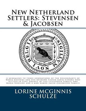 portada New Netherland Settlers: Stevensen & Jacobsen: A genealogy to three generations of the descendants of Maria Goosens and her husband Steven Jans (en Inglés)