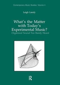 portada What's the Matter with Today's Experimental Music?: Organized Sound Too Rarely Heard (en Inglés)