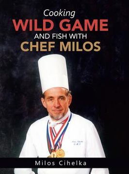 portada Cooking Wild Game and Fish with Chef Milos (en Inglés)