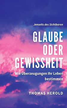 portada Glaube Oder Gewissheit: Wie ã â Berzeugungen ihr Leben Bestimmen (German Edition) Paperback 